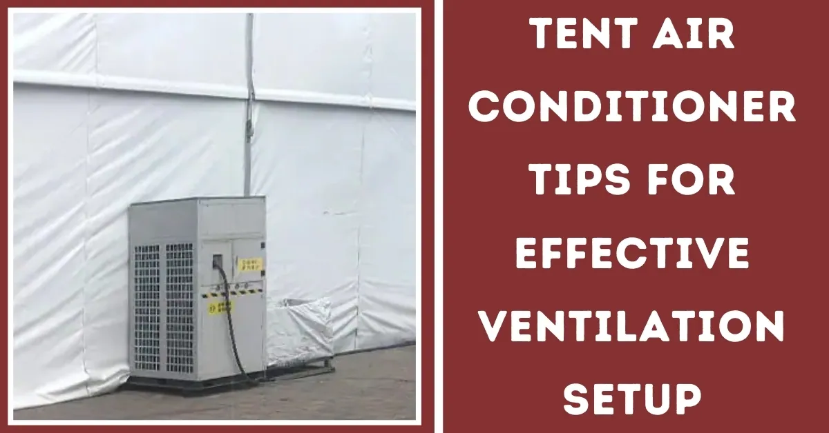 Conseils de climatiseur de tente pour des configurations de ventilation efficaces