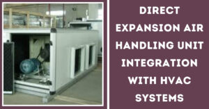 Direct Expansion Air Handling Unit Integration with HVAC Systems