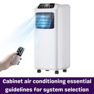 Cabinet air conditioning essential guidelines for system selectionss