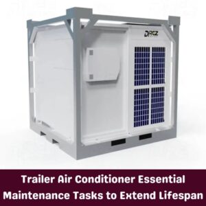 Trailer Air Conditioner Essential Maintenance Tasks to Extend Lifespan