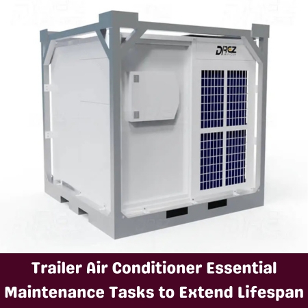 Trailer Air Conditioner Essential Maintenance Tasks to Extend Lifespan