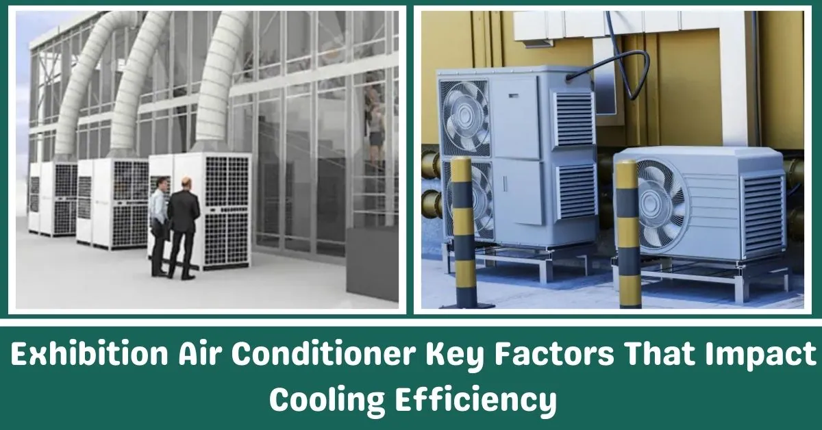 Exhibition Air Conditioner Key Factors That Impact Coolings Efficiency