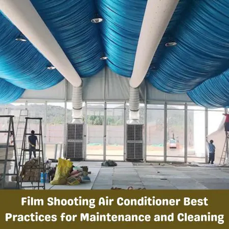 Film Shooting Air Conditioner Best Practices for Maintenance and Cleaning