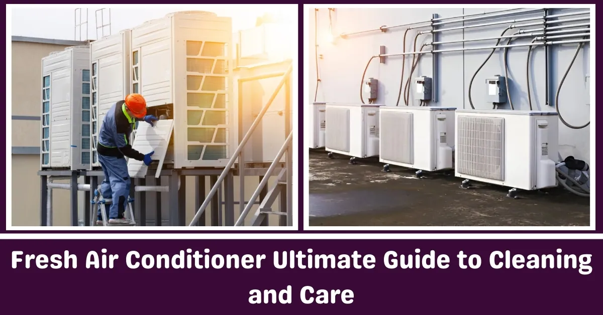 Fresh Air Conditioner Ultimate Guide to Cleanings and Care