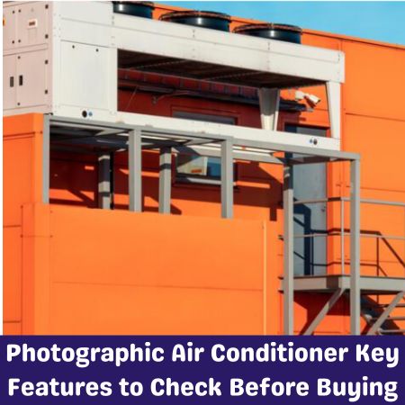 Photographic Air Conditioner Key Features to Check Before Buying