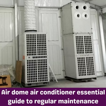 Air dome air conditioner essential guide to regular maintenance