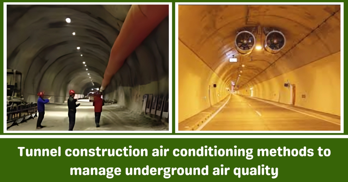 Tunnel construction air conditioning methods to manage underground air quality