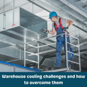 Warehouse cooling challenges and how to overcome them