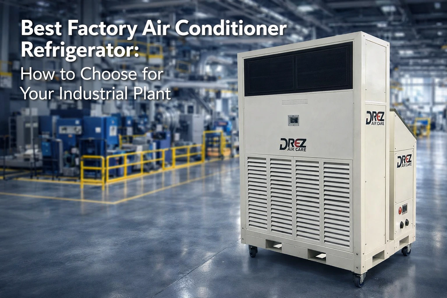 Best Factory Air Conditioner Refrigerator: How to Choose for Your Industrial Plant