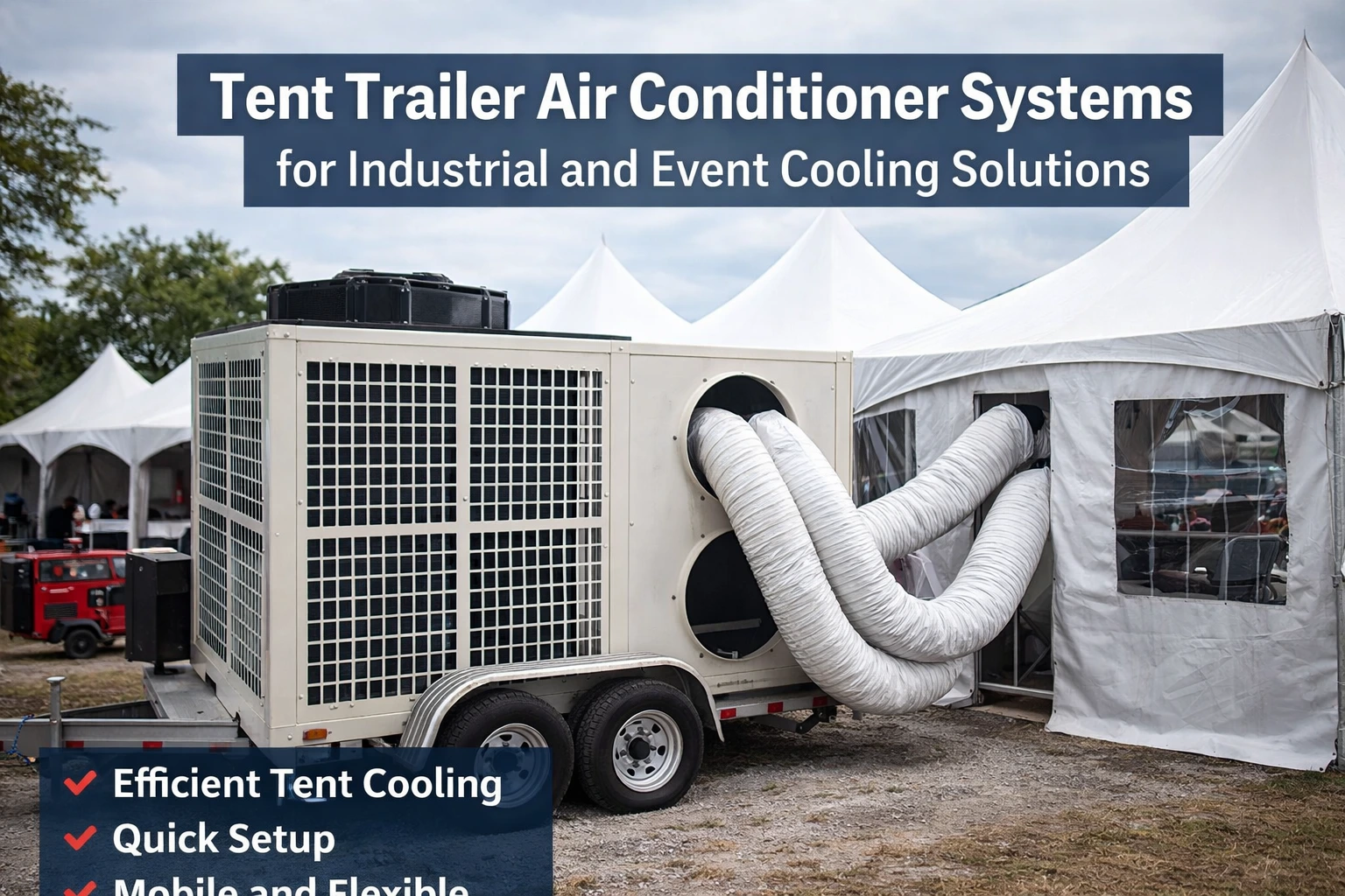 Tent Trailer Air Conditioner Systems for Industrial and Event Cooling Solutions