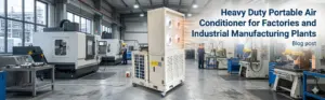 Heavy Duty Portable Air Conditioner for Factories and Industrial Manufacturing Plants