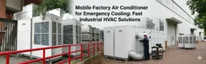 Mobile Factory Air Conditioner for Emergency Cooling: Fast Industrial HVAC Solutions